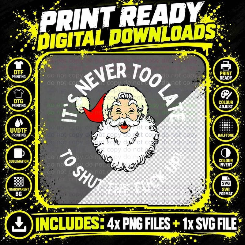 It's Never Too Late Shut the Fuck up Santa T-Shirt Png SVG Digital Bundle