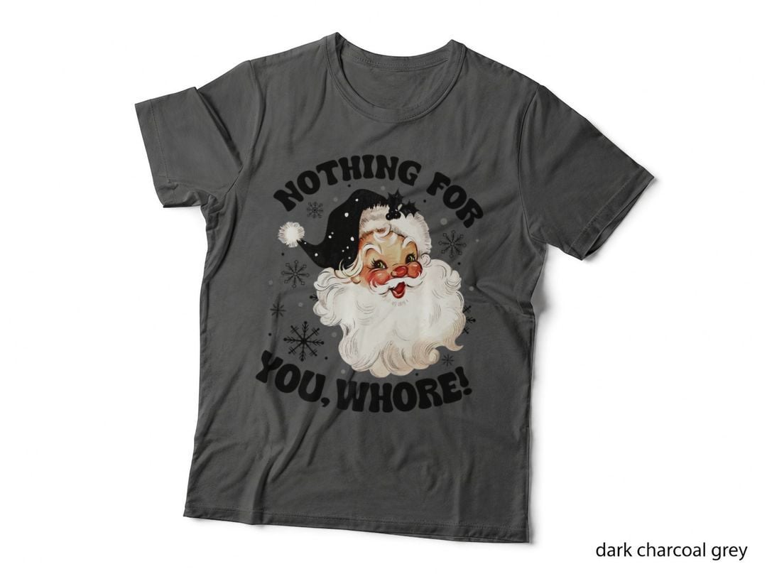 Nothing for You Whore Funny Santa Claus Christmas T-Shirt