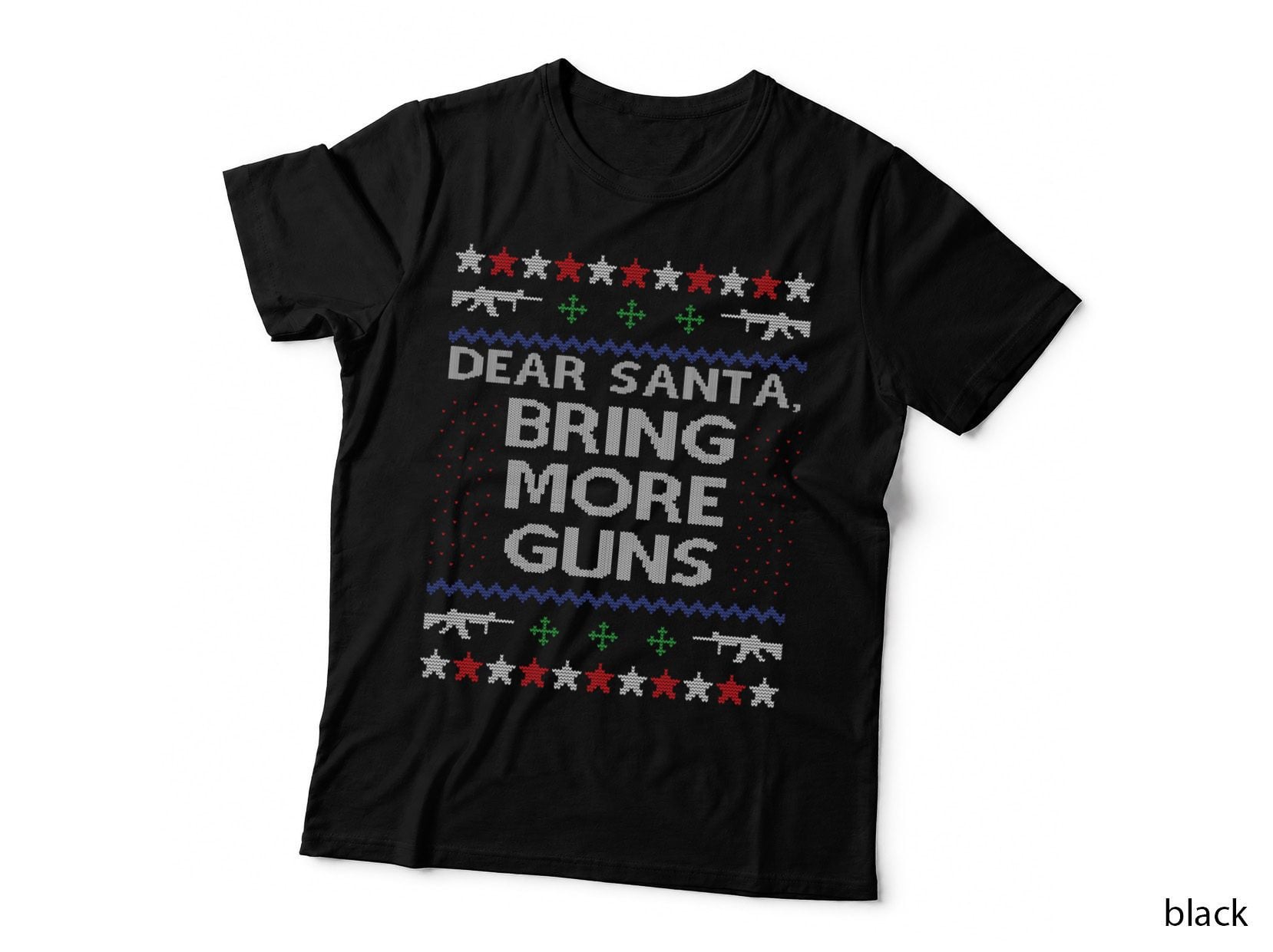 Dear Santa Bring More Guns Ugly Christmas Sweater Funny Gun T-Shirt