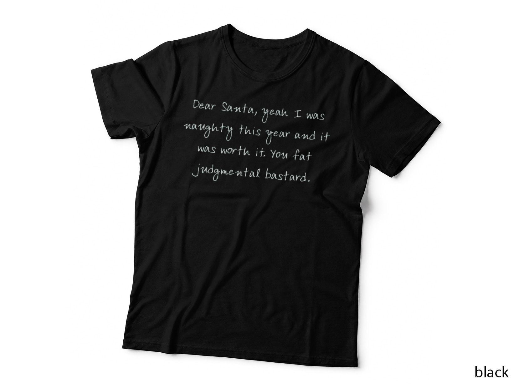 Dear Santa, Yeah I Was Naughty This Year and It Was Worth It. You Fat T-Shirt