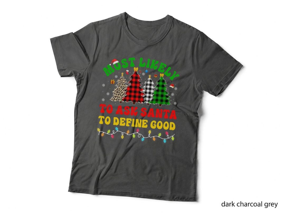 Funny Christmas Most Likely to Ask Santa to Define Good Xmas T-Shirt