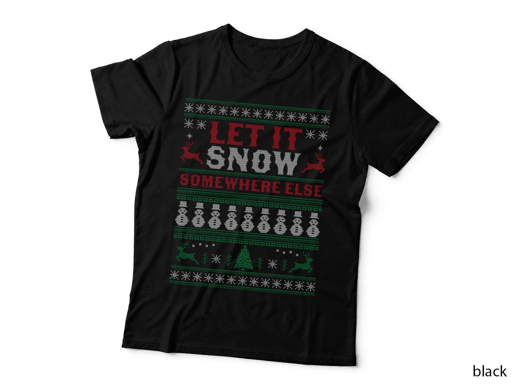 Let It Snow Somewhere Else Funny Sarcastic Ugly Christmas T-Shirt