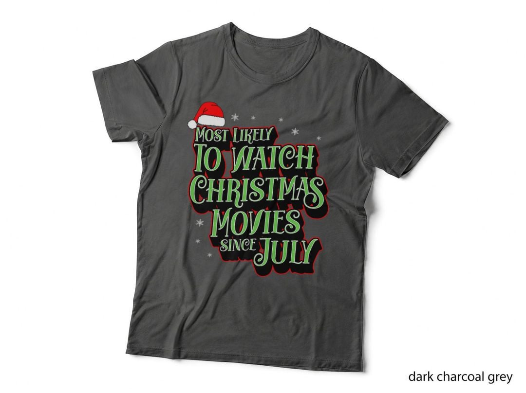 Most Likely to Watch Christmas Movies Since July Matching T-Shirt, Gift Tee
