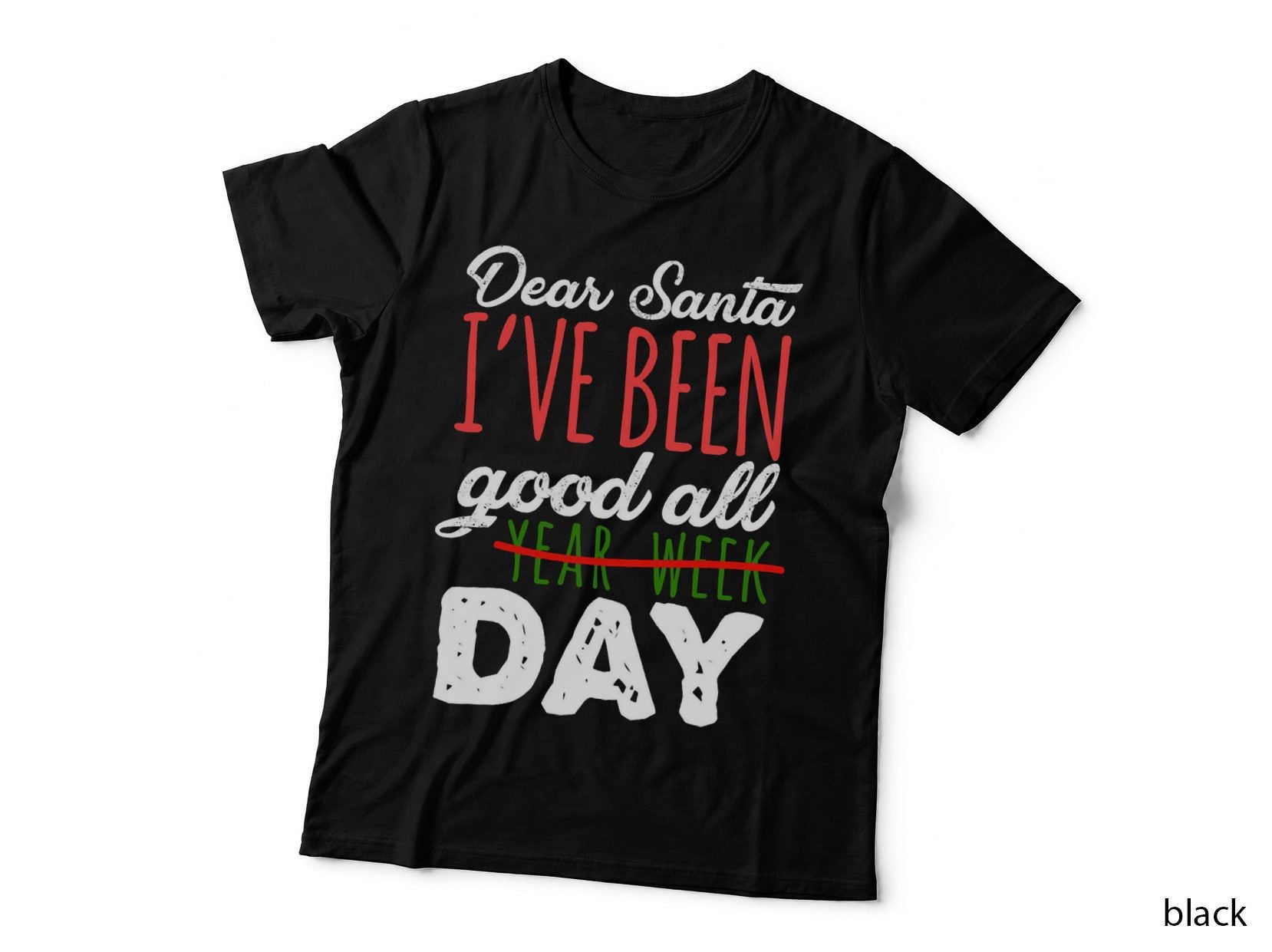 Dear Santa I've Been Good All Year Week Day Holiday T-Shirt
