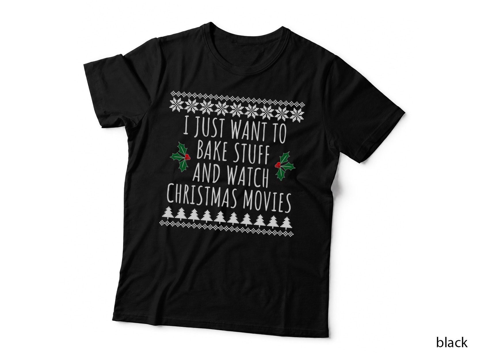 I Just Want to Bake Stuff and Watch Christmas Movies T-Shirt
