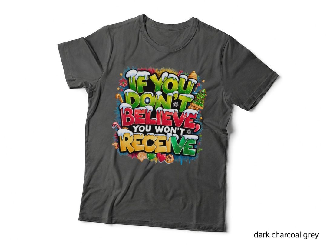 If You Don't Believe You Won't Receive Funny Christmas Holiday T-Shirt