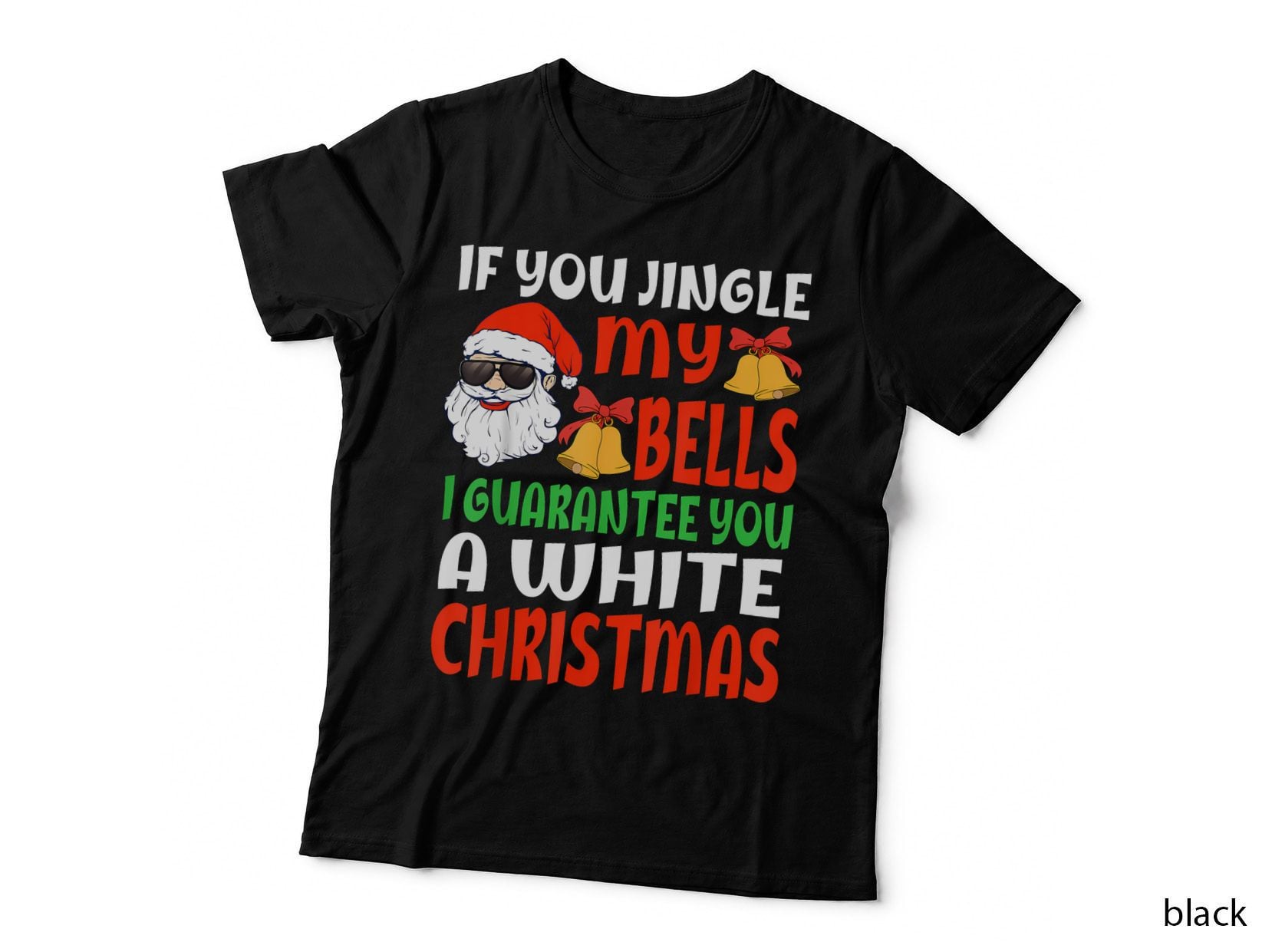If You Jingle My Bells I Guarantee You a White Christmas Funny Santa T-Shirt