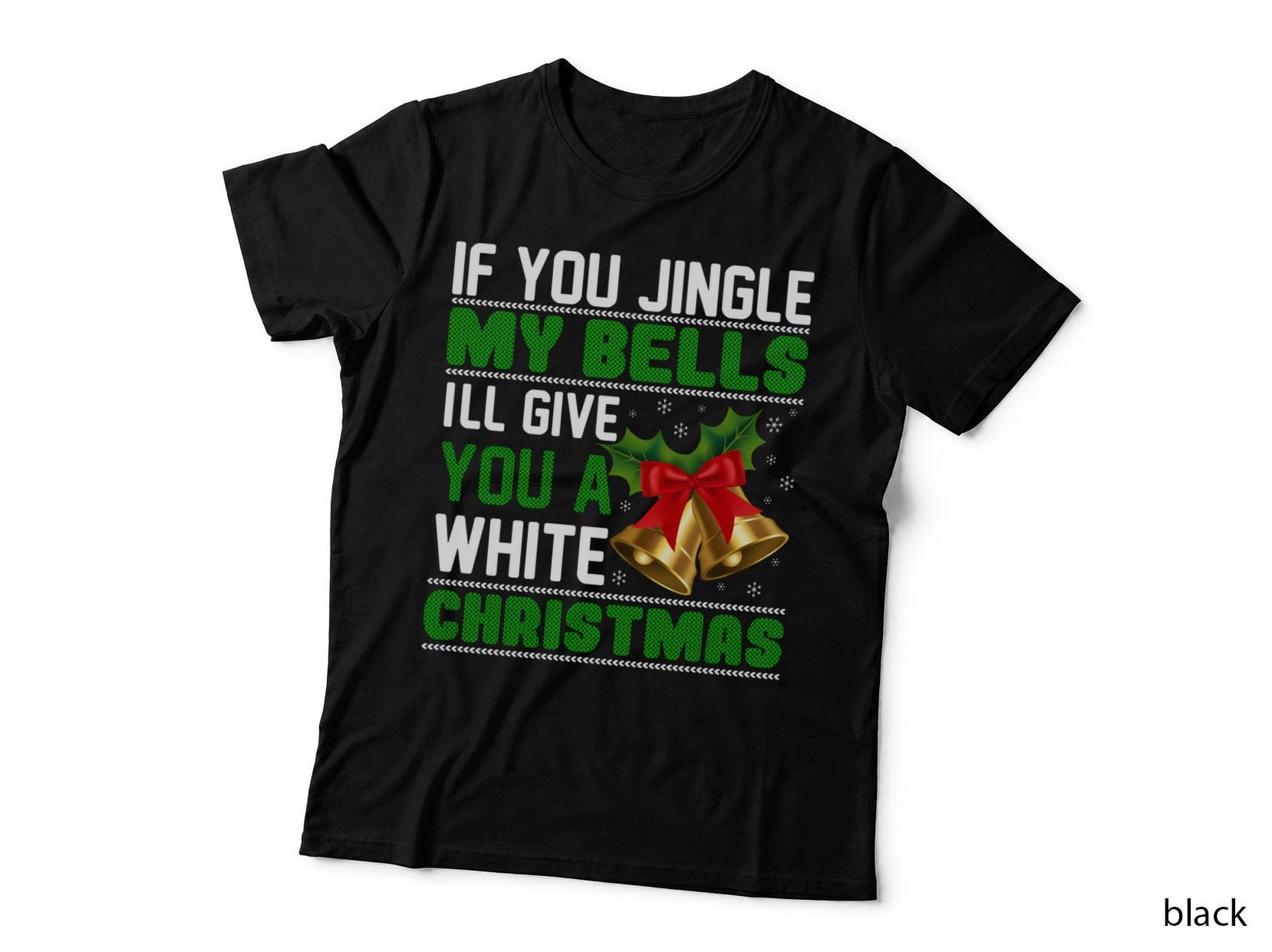 Jingle My Bells and I'll Guarantee a White Christmas, Funny Holiday T-Shirt