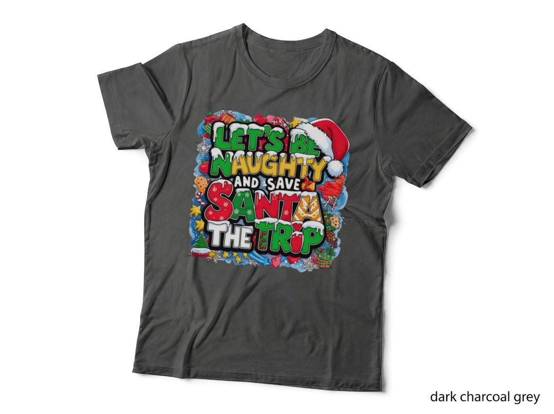 Let's Be Naughty and Save Santa the Trip Funny Christmas Holiday T-Shirt