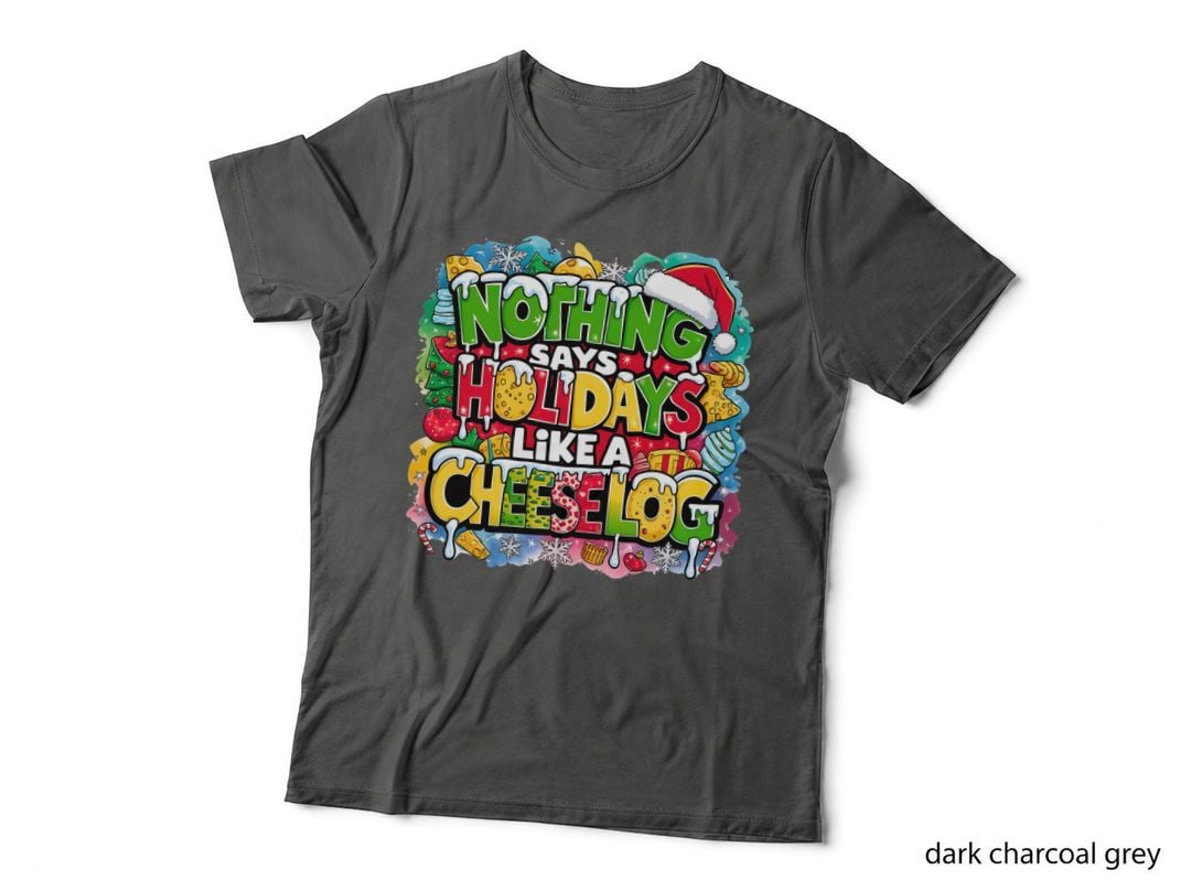 Nothing Says Holidays Like a Cheeselog Funny Christmas Party Foodie T-Shirt