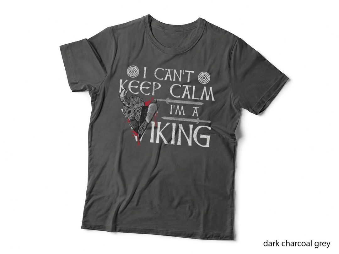 I Can't Keep Calm I'm a Viking - Nordic Celtic Culture T-Shirt
