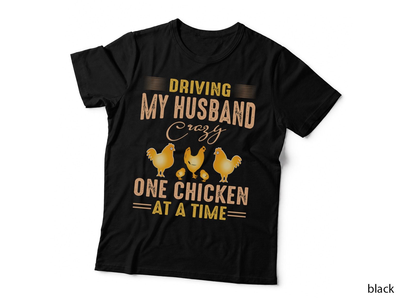 Driving My Husband Crazy One Chicken at a Time Farmer T-Shirt