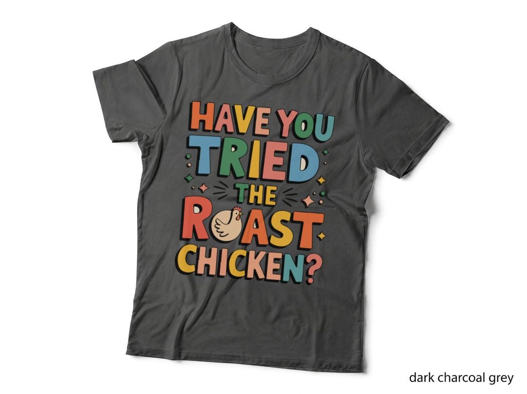 Have You Tried the Roast Chicken BBQ T-Shirt, Colorful Roast Chicken