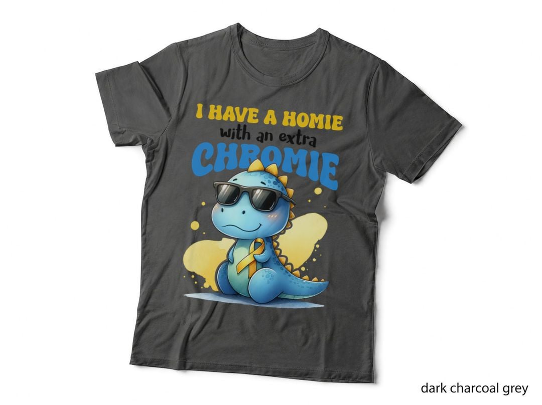 I Have a Homie with an Extra Chromie Down Syndrome T-Shirt