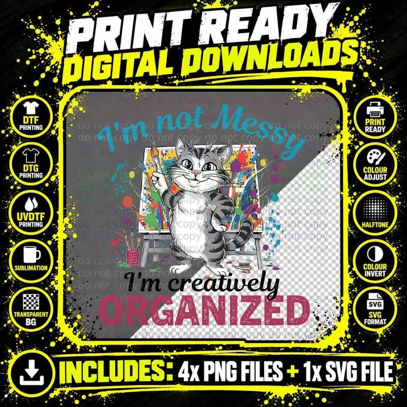 I'm Not Messy. I'm Creatively Organized. Funny Cat Png SVG Digital Bundle