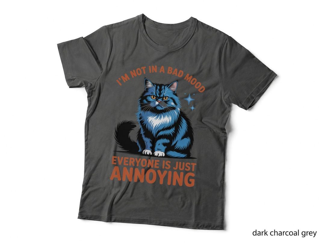 I'm Not in a Bad Mood Everyone Is Just Annoying Funny Cat T-Shirt