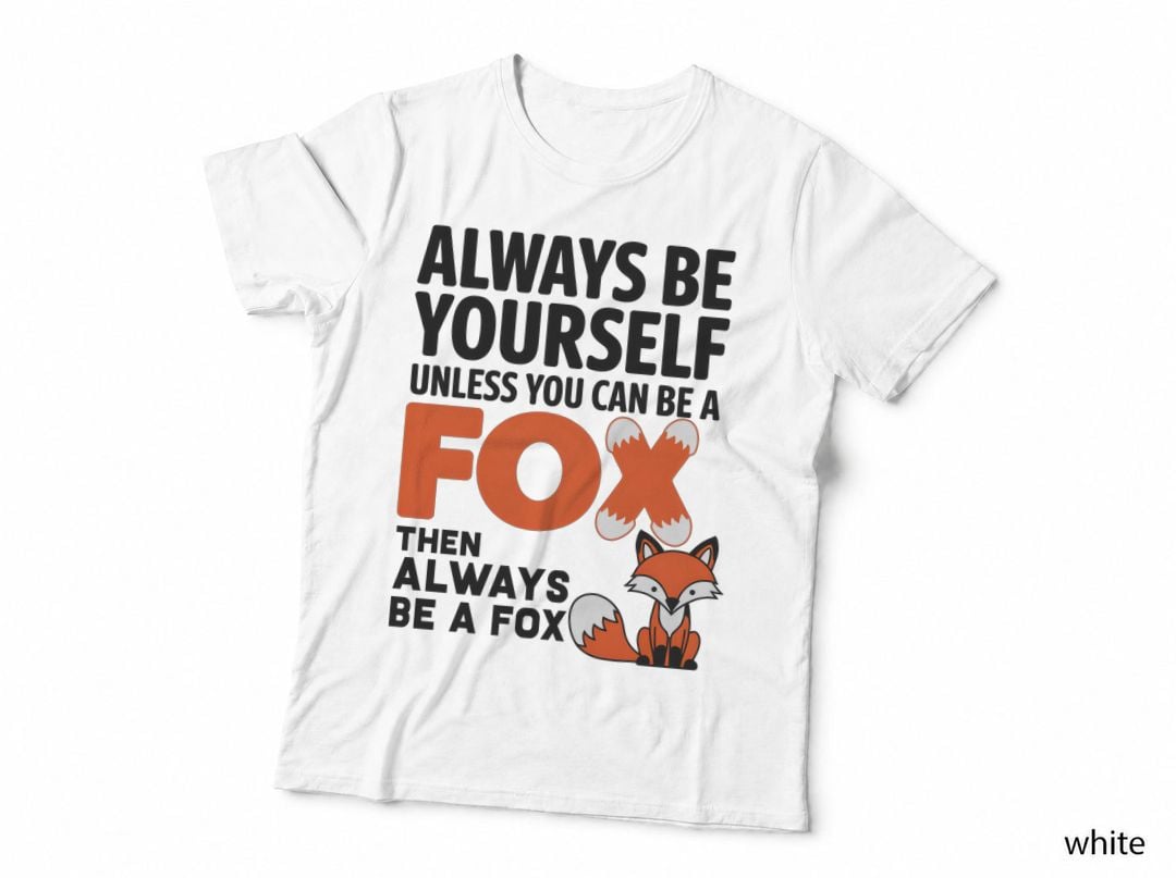 Always Be Yourself Unless You Can Be Fox T-Shirt, Funny Sarcastic Tee