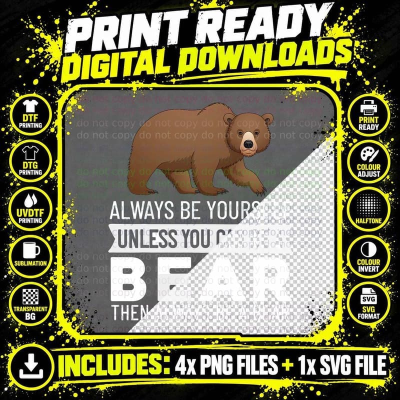 Always Be Yourself Unless You Can Be a Bear Png SVG Digital Bundle