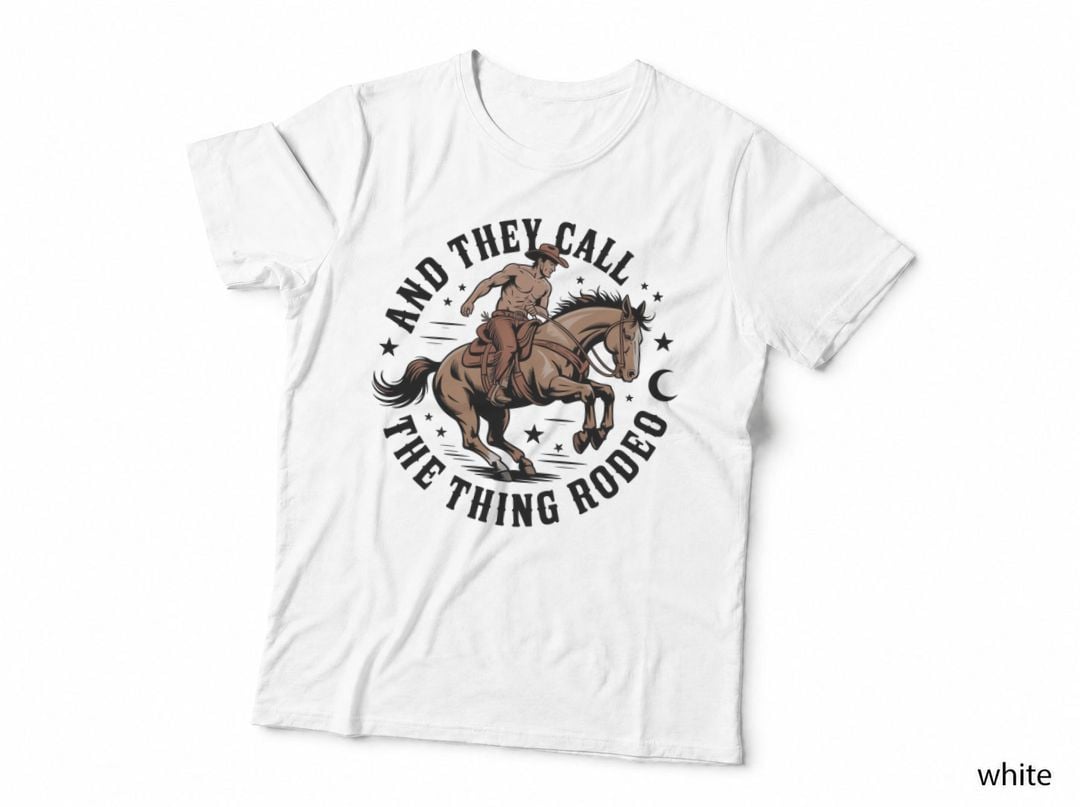 And They Call the Thing Rodeo Western T-Shirt, Cowboy Riding Horse in Circle