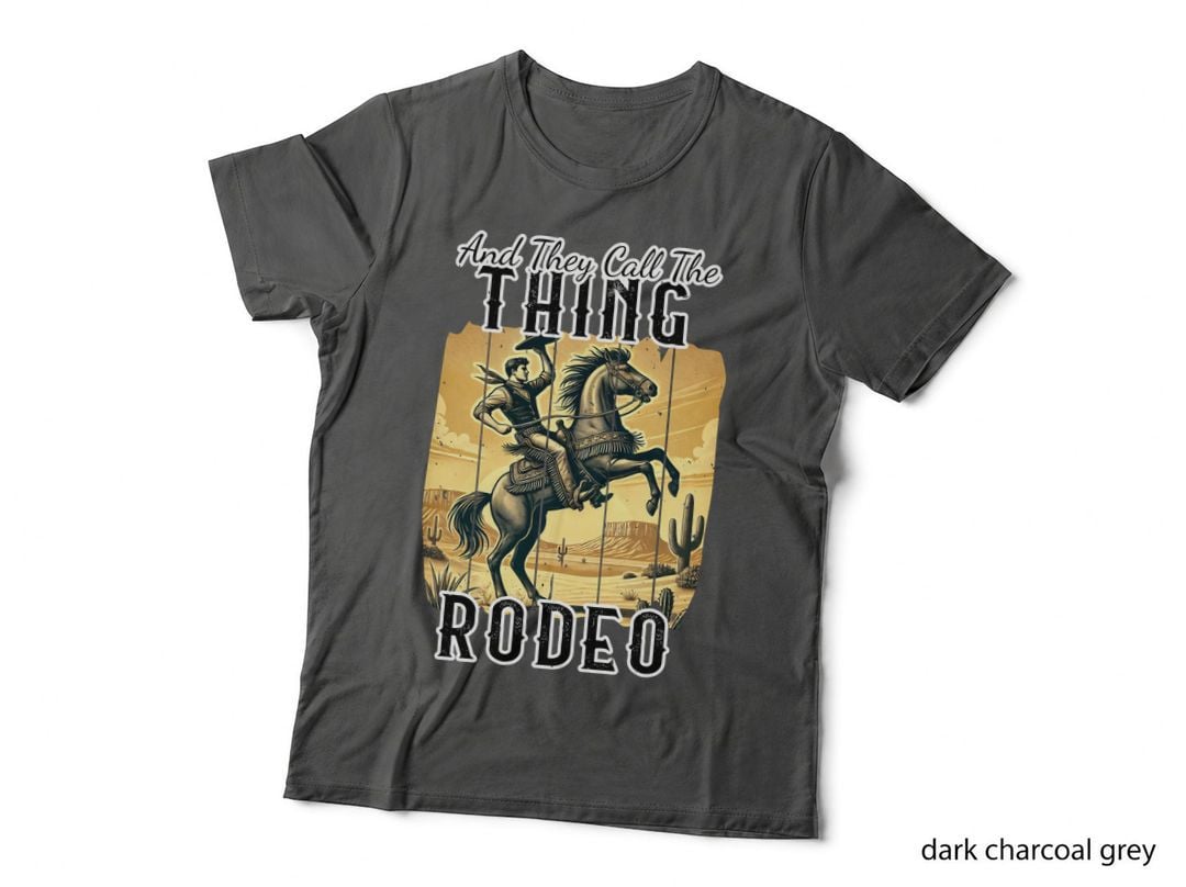 And They Call the Thing Rodeo Western T-Shirt, Cowboy Riding Horse in Desert