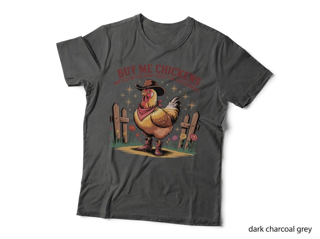 Buy Me Chickens and Tell Me You Don't Trust the Government Sarcastic T-Shirt