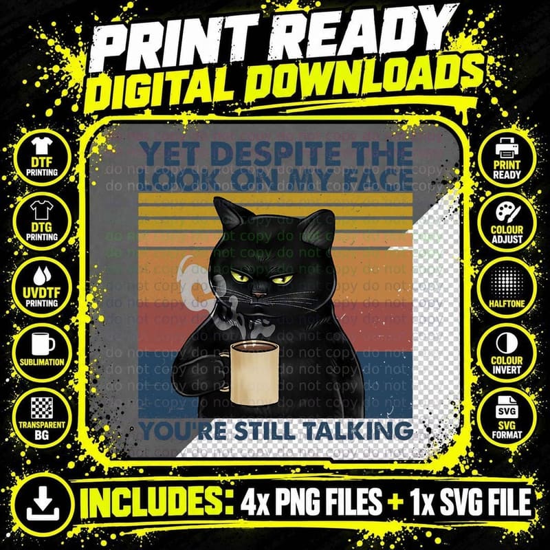 Cat Yet Despite the Look on My Face You're Still Talking Png SVG Digital Bundle