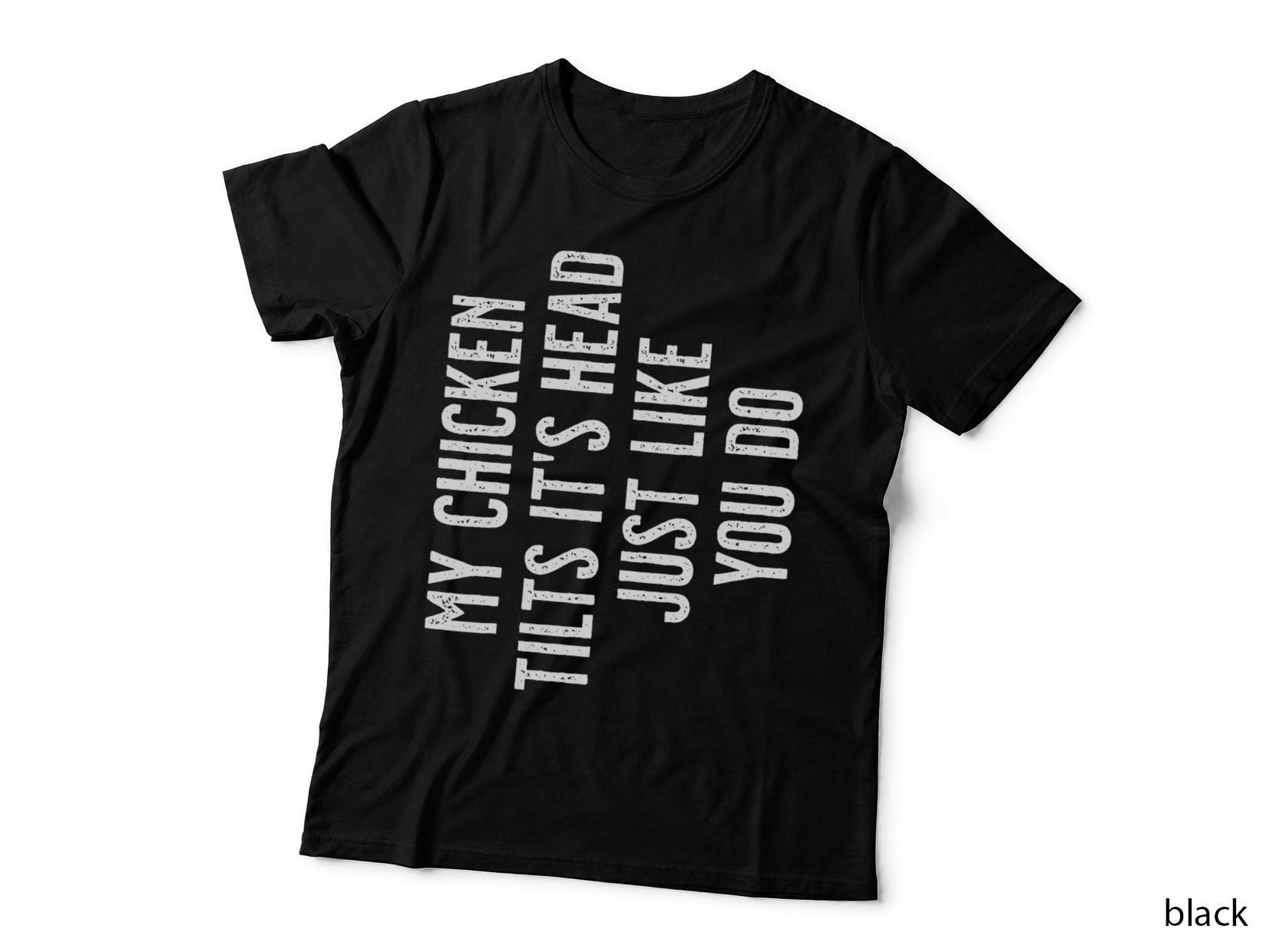 Chicken - My Chicken Tilts It's Head, Funny Animal, Chickens T-Shirt