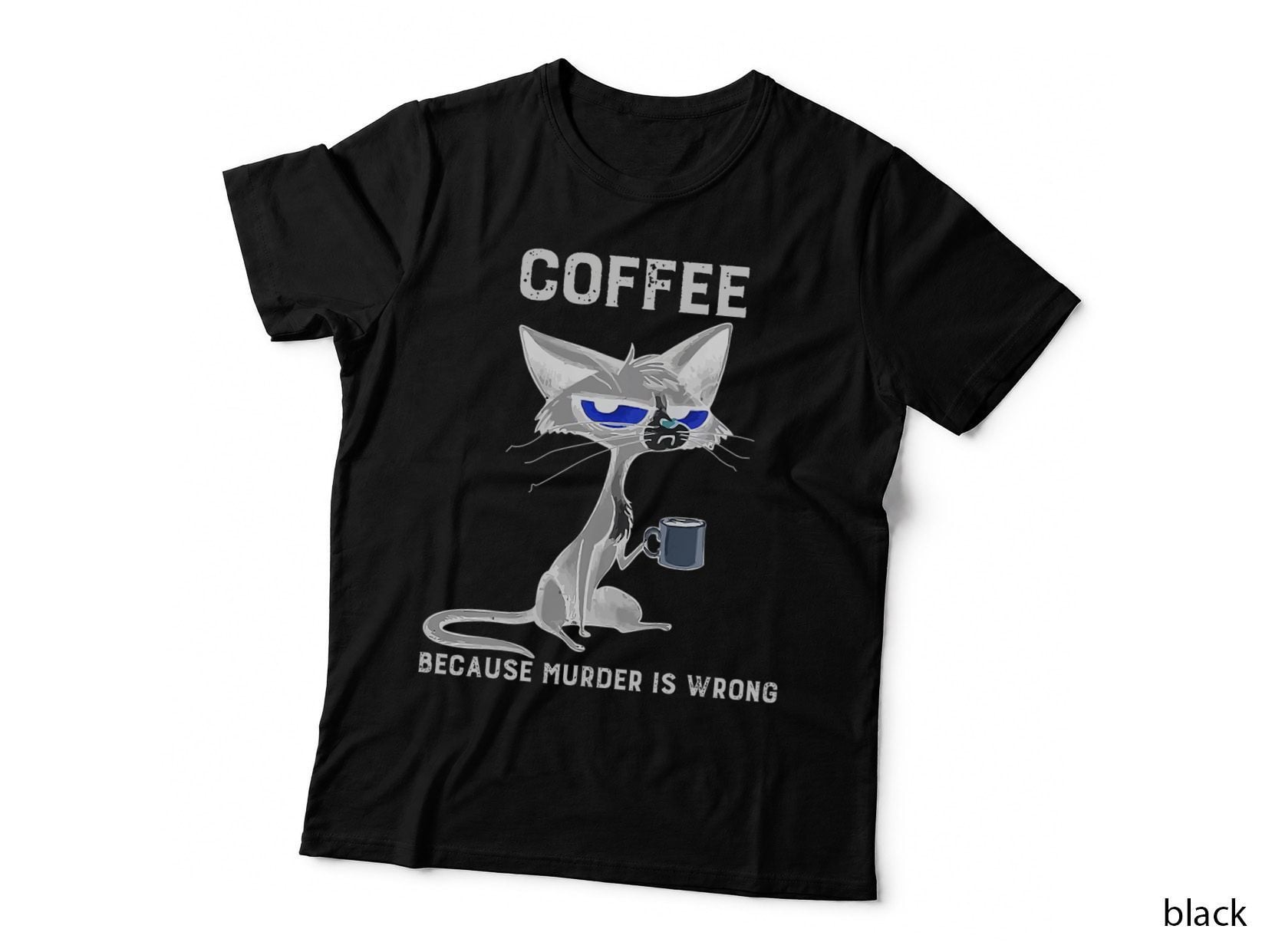 Coffee Because Murder Is Wrong Black Cat Funny Caffeine Meme T-Shirt