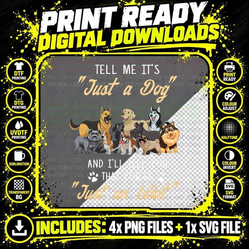 Dog Lover Tell Me It's Just a Dog You Are Just an Idiot Png SVG Digital Bundle
