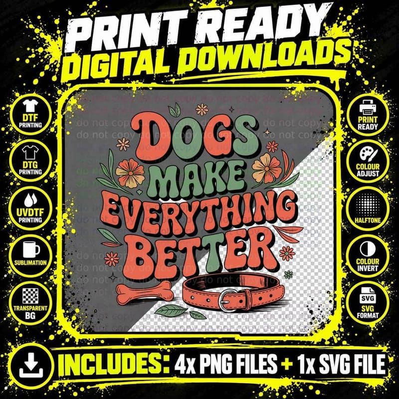 Dogs Make Everything Better Funny Dog T-Shirt Png SVG Digital Bundle