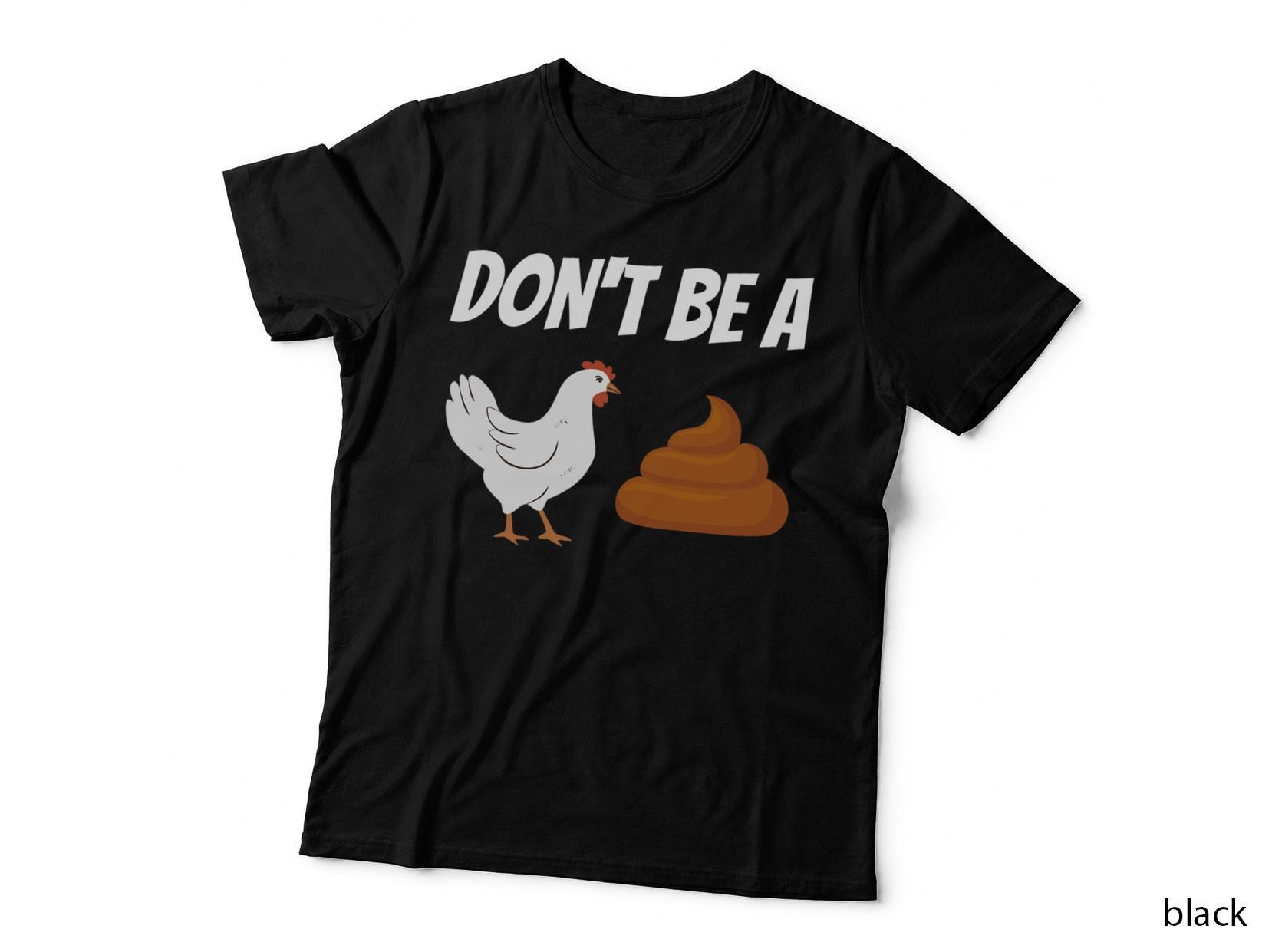 Don't Be a Chicken Shit, Funny Slogan, Humor, for Men, Bold, Gift T-Shirt