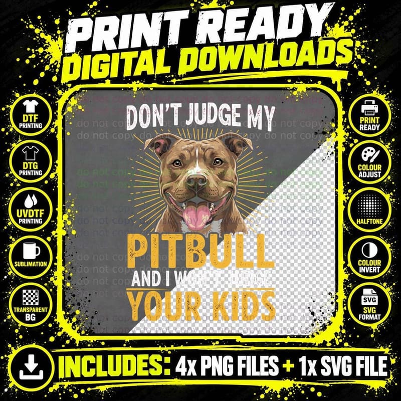 Don't Judge My Pitbull and I Won't Judge Your Kids Funny Png SVG Digital Bundle