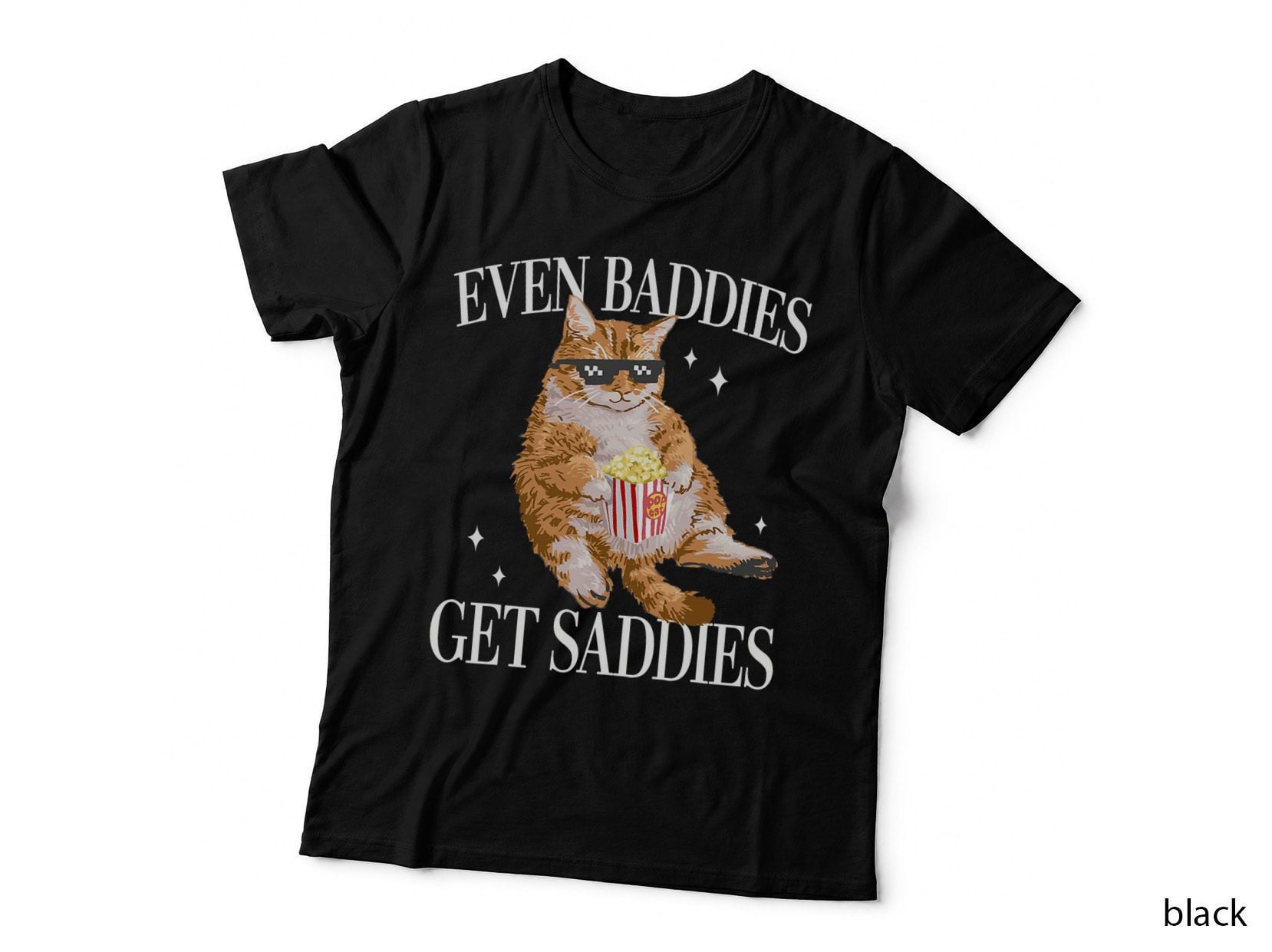 Even Baddies Get Saddies Funny Cat Meme for Men Women T-Shirt