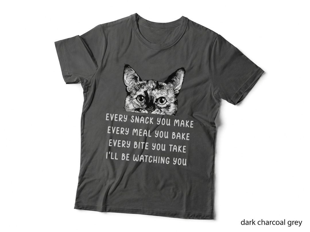 Every Snack You Make Every Meal You Bake Tortoiseshell Cat T-Shirt