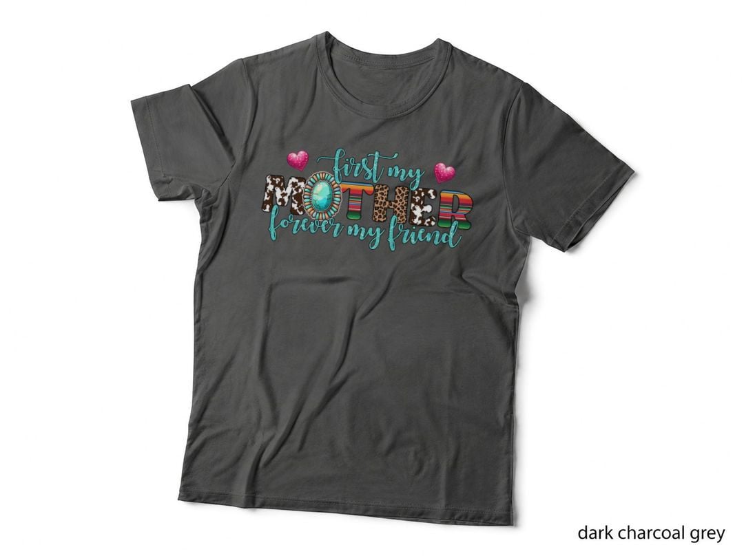First My Mother Forever My Friend Mothers Day T-Shirt