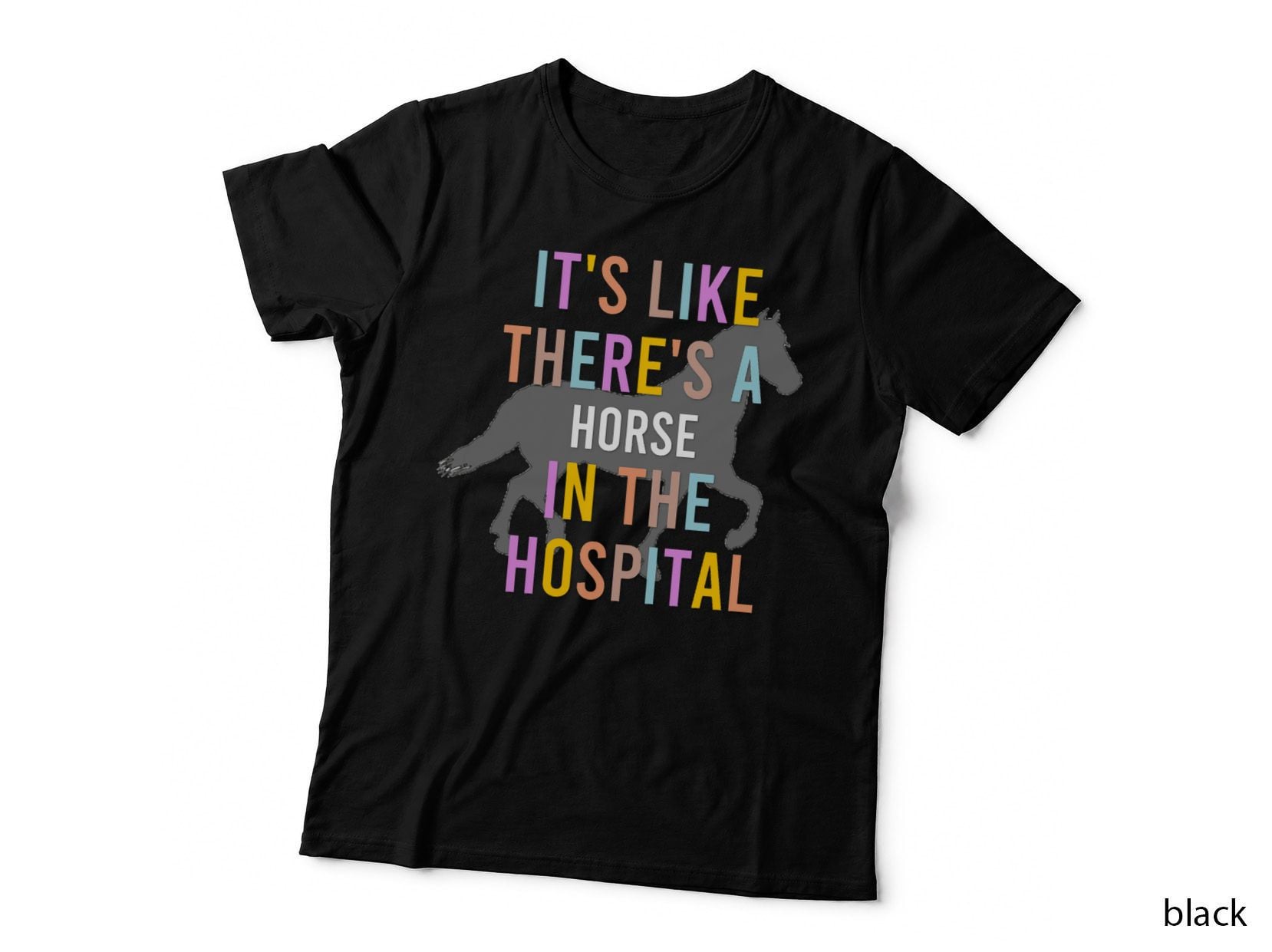 Horse in the Hospital T-Shirt, Typography Art, Sarcasm Humor T-Shirt