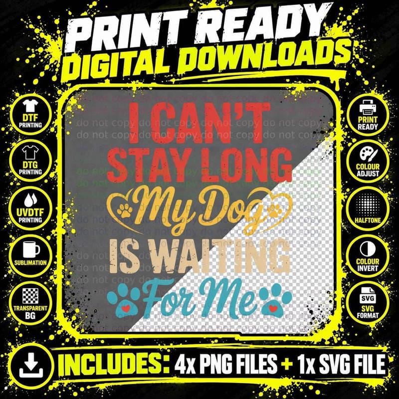 I Can't Stay Long My Dog Is Waiting for Me Funny Dog Png SVG Digital Bundle