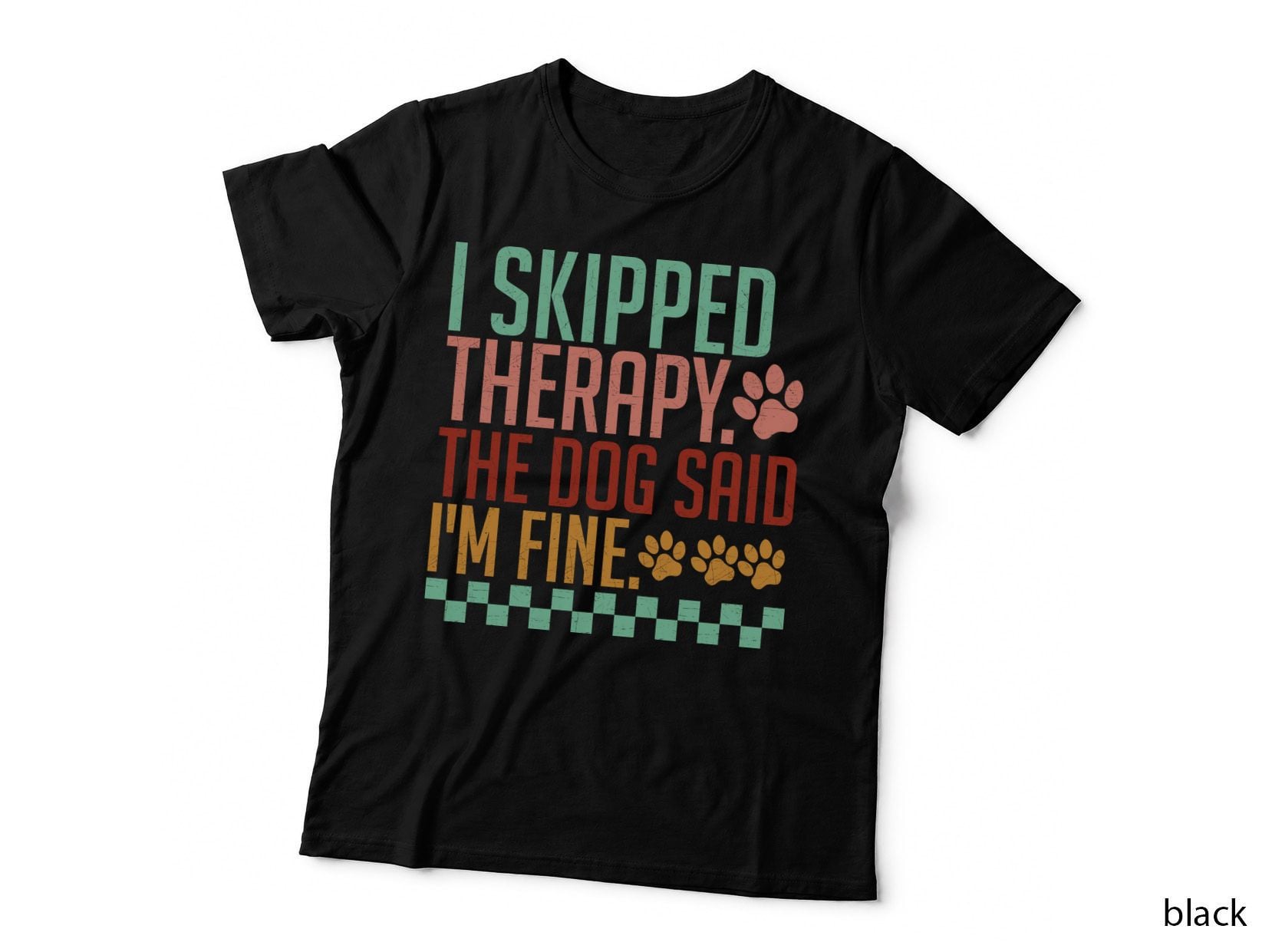 I Skipped Therapy. the Dog Said I'm Fine. Funny Dog T-Shirt