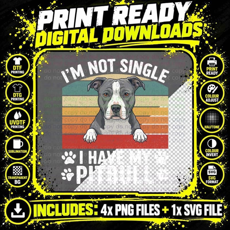 I'm Not Single I Have My Pitbull Funny Dog T-Shirt Png SVG Digital Bundle