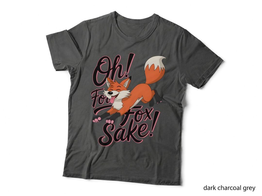 Oh! for Fox Sake! T-Shirt, Funny Sarcastic Tee, Funny Saying Shirt