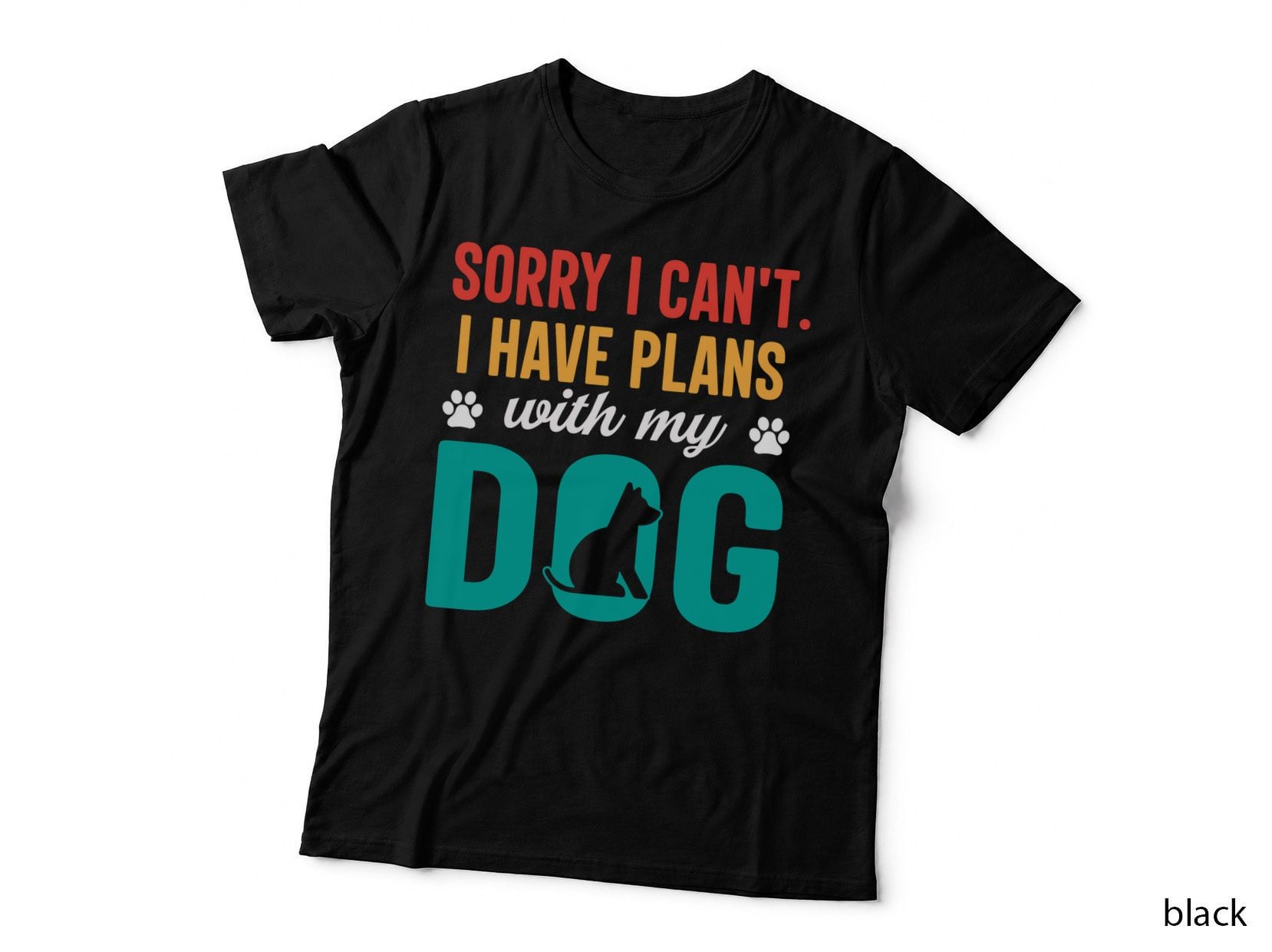 Sorry I Can't. I Have Plans with My Dog Funny Dog T-Shirt