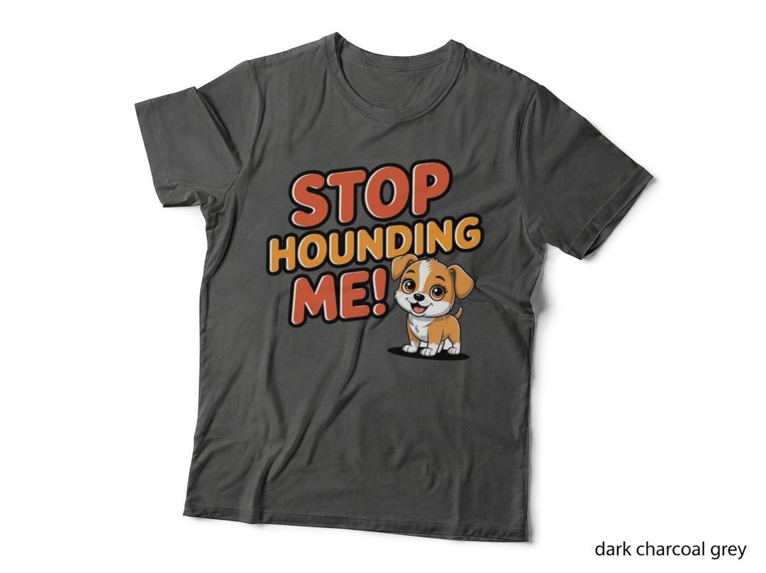 Stop Hounding Me! Funny Dog T-Shirt, Cartoon Dog Sitting Graphic Tee