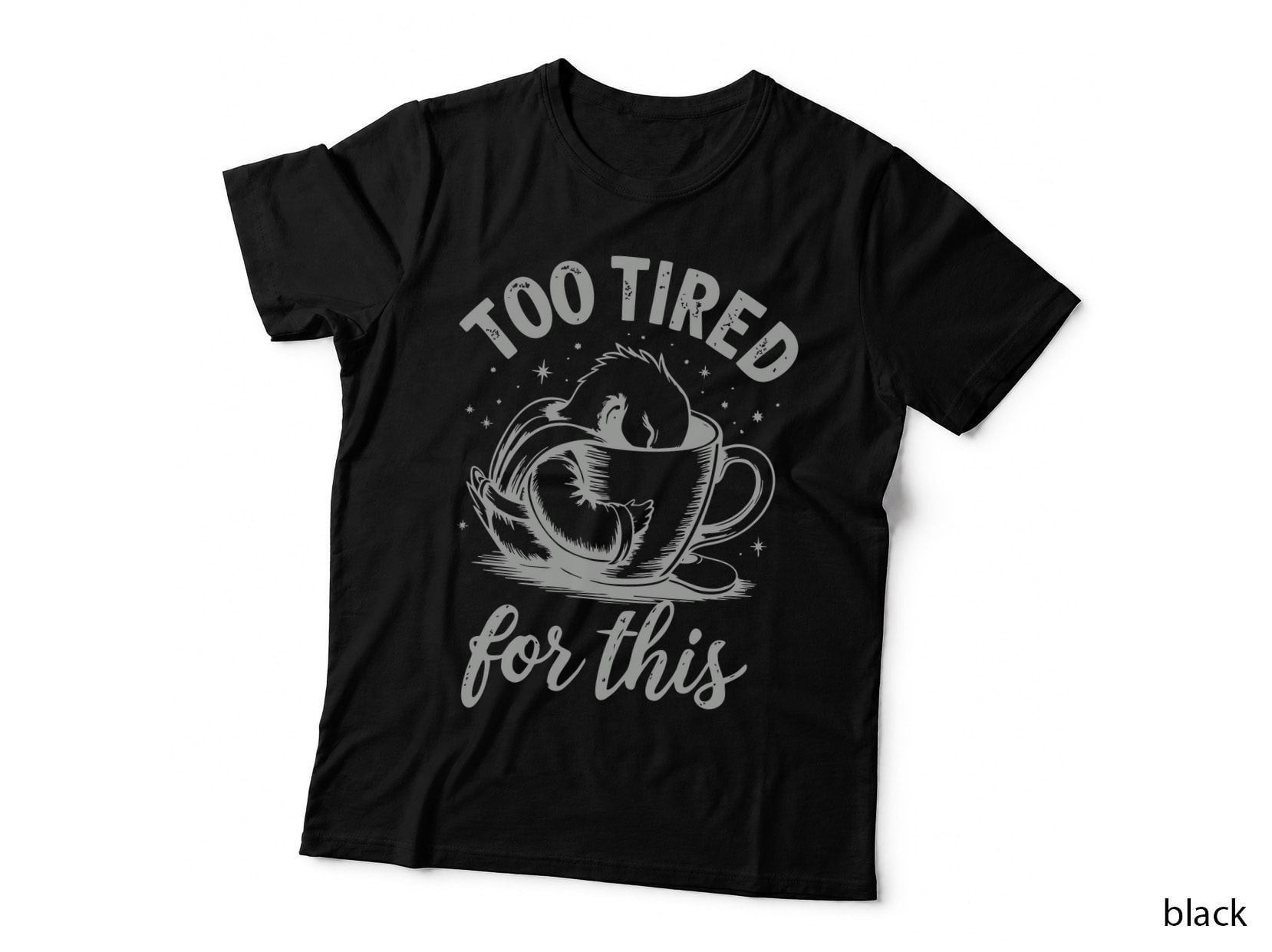 Too Tired for This Sarcastic Animal T-Shirt, Tired Cat in Coffee Cup Graphic