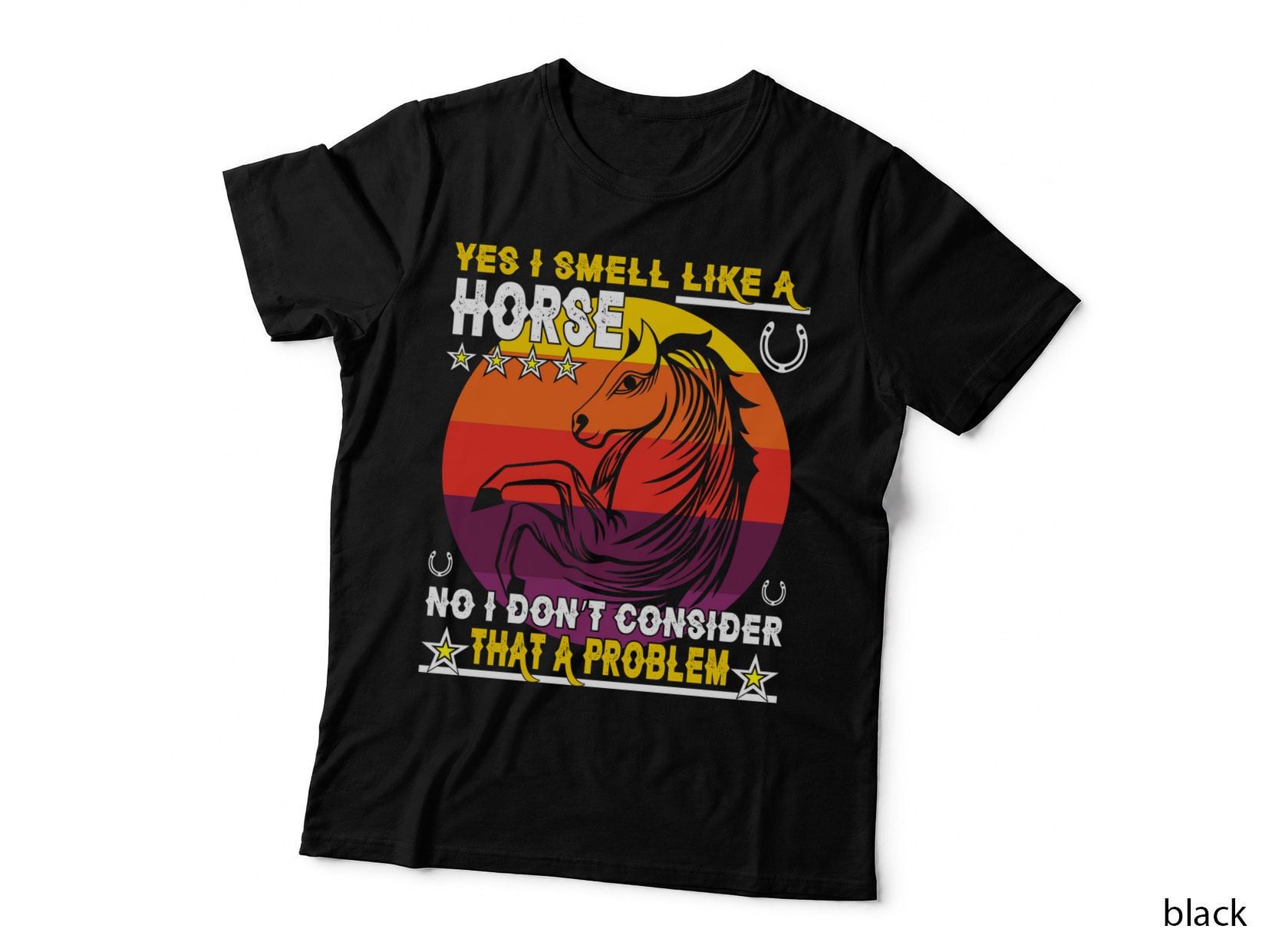 Yes I Smell Like a Horse No I Don't Consider That a Problem Horse T-Shirt