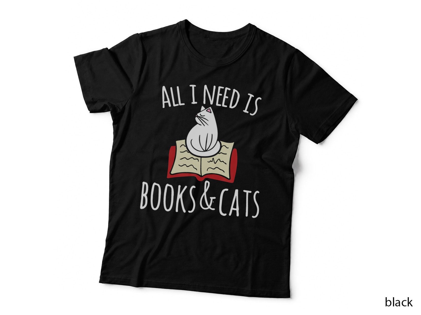 All I Need Is Books Cats Books and Cats Art, Book Lover Gift T-Shirt