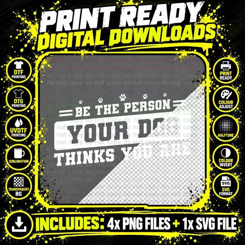 Be the Person Your Dog Thinks You Are - Dog Lover Png SVG Digital Bundle