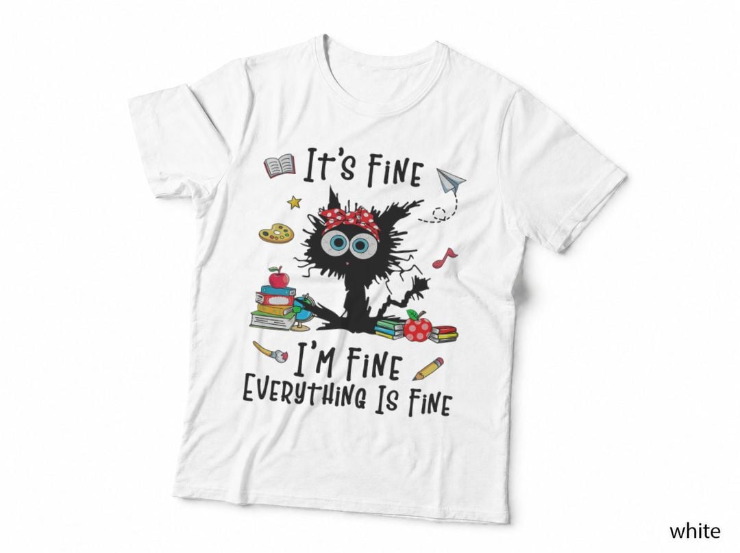 Black Cat Its Fine I'm Fine Everything Is Fine Teacher Life T-Shirt