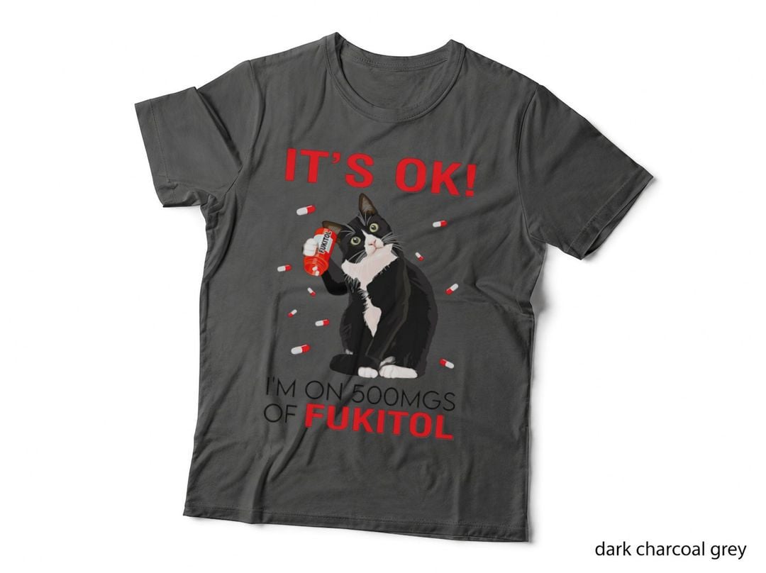 Black Cat Kitten It's Ok I'm on 500mgs of Fukitol, Funny Cat, Humor T-Shirt