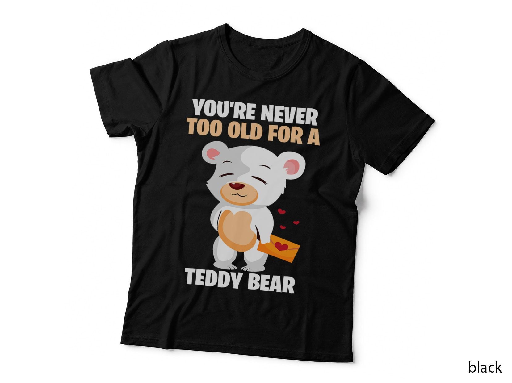 Cute You Are Never Too Old for a Teddy Bear, Retro, Nostalgia, Playful T-Shirt