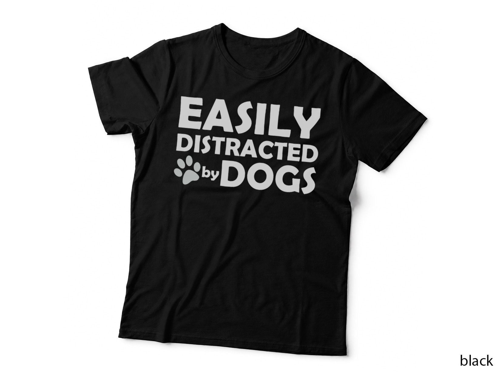 Easily Distracted by Dogs, Dog Lover Gift, Funny Pet, for Women T-Shirt